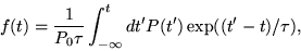 \begin{displaymath}f(t) = \frac{1}{P_0\tau} \int_{-\infty}^t dt^\prime P(t^\prime)\exp ((t^\prime-t)/\tau), \end{displaymath}